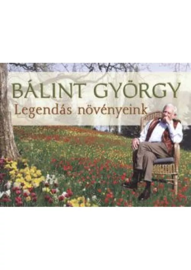 BÁLINT GYÖRGY - LEGENDÁS NÖVÉNYEINK