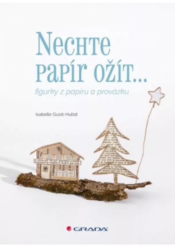 Isabelle Guiot-Hullot - Nechte papír ožít - figurky z papíru a provázku