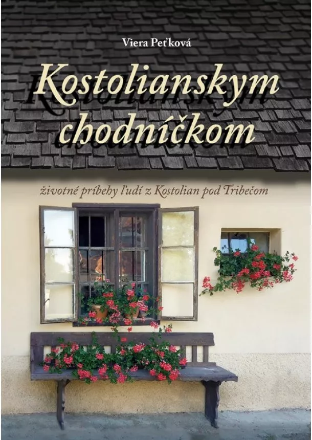 Viera Peťková - Kostolianskym chodníčkom - životné príbehy ľudí z Kostolian pod Tribečom