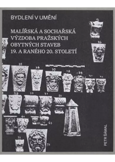 Bydlení v umění - Malířská a sochářská výzdoba pražských obytných staveb 19. a raného 20. století