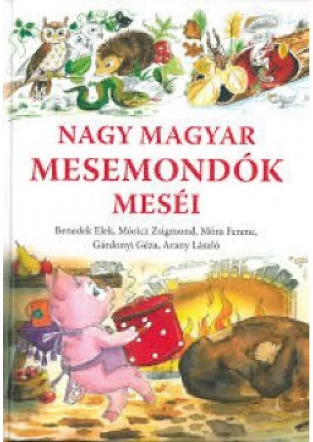 Benedek Elek,Móricz Zsigmond, Móra Ferenc, Gárdonyi Géza, Arany László  - Nagy magyar mesemondók meséi