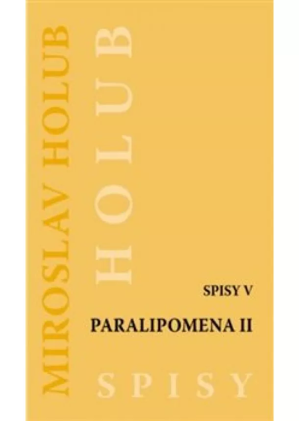 Miroslav Holub  - Paralipomena II. - Spisy V