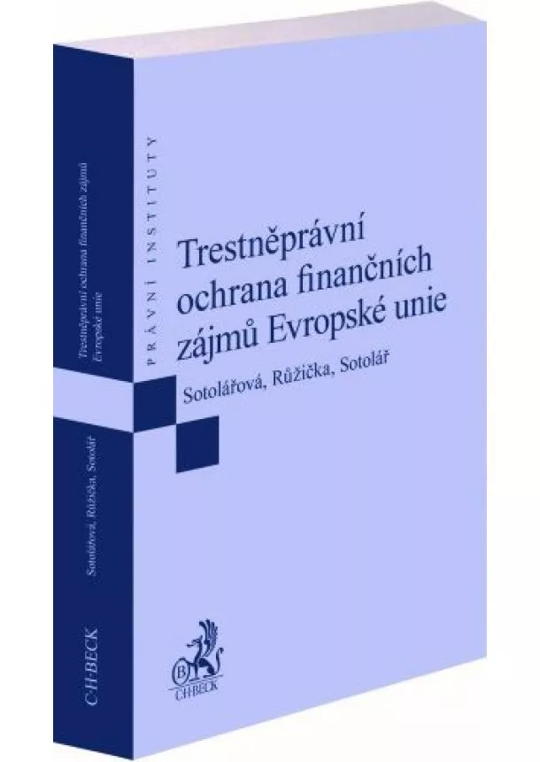 Miroslav Růžička, Alexander Sotolář, Daniella Sarah Sotolářová - Trestněprávní ochrana finančních zájmů Evropské unie