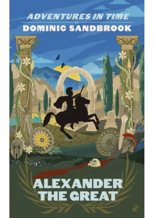 Dominic Sandbrook - Adventures in Time: Alexander the Great