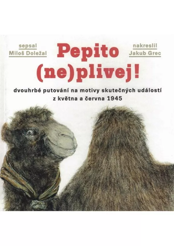 Miloš Doležal - Pepito (ne)plivej! - dvouhrbé putování na motivy skutečných událostí z května a června 1945