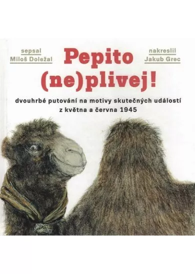 Pepito (ne)plivej! - dvouhrbé putování na motivy skutečných událostí z května a června 1945