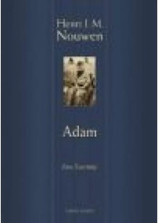 Henri J. M. Nouwen - ADAM /ISTEN SZERETETTJE