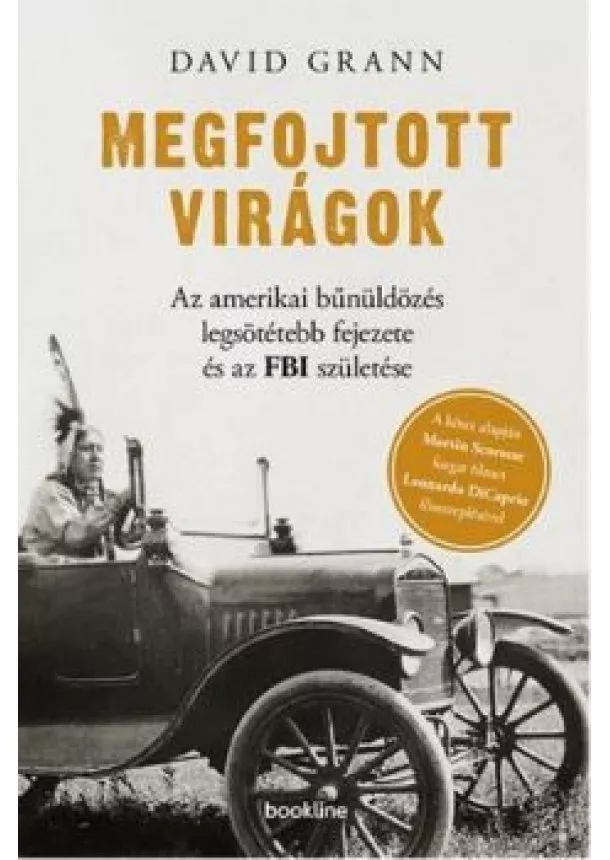 David Grann - Megfojtott virágok - Az amerikai bűnüldözés legsötétebb fejezete és az FBI születése