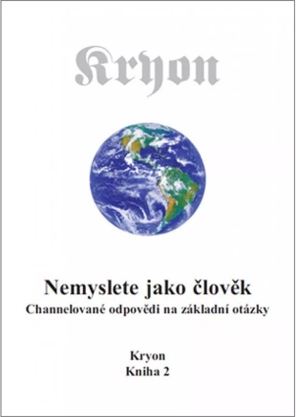 Lee Carroll - Kryon 2 - Nemyslete jako člověk - Channelované odpovědi na základní otázky