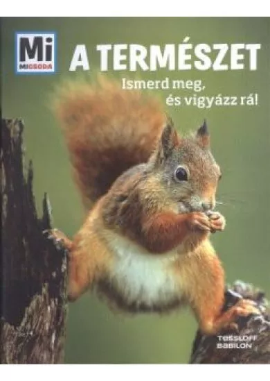 A természet - Ismerd meg, és vigyázz rá! /Mi Micsoda