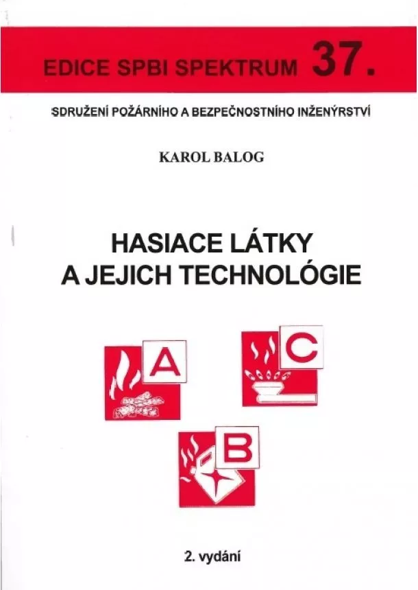 Karol Balog - Hasiace látky a jejich technológie (2.vydání) - Edice spbi spektrum 37.