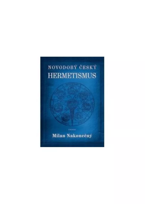 Milan Nakonečný - Novodobý český hermetismus