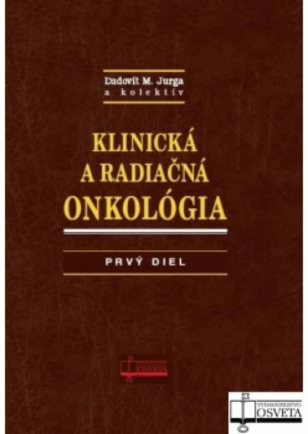 Ľudovít M. Jurga a kol. - Klinická a radiačná onkológia 1. + 2. diel