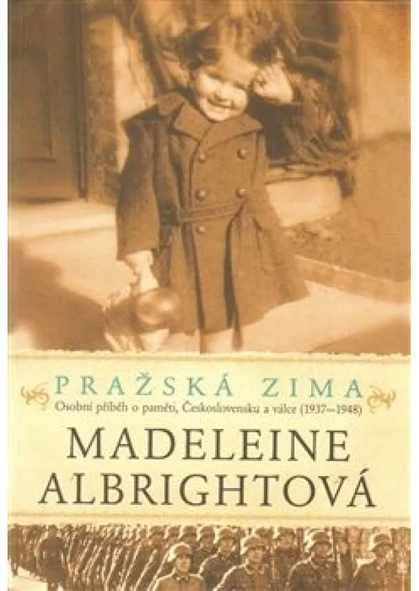 Madeleine Albrightová - Pražská zima - Osobní příběh o paměti, Československu a válce (1937-1948), 2. vydání