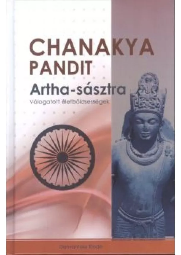 Chanakya Pandit - ARTHA-SÁSZTRA /VÁLOGATOTT ÉLETBÖLCSESSÉGEK