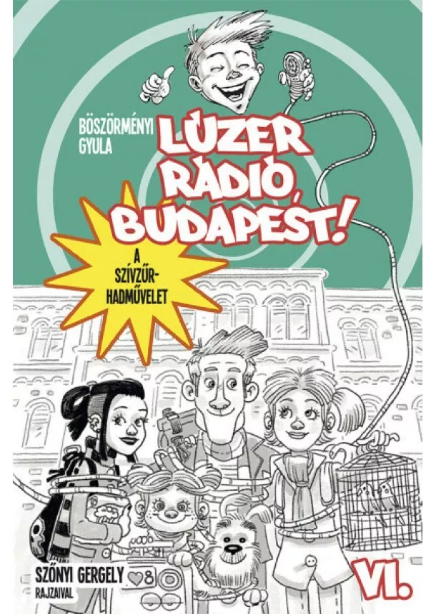 Böszörményi Gyula - Lúzer Rádió, Budapest! VI. - A szívzűr-hadművelet