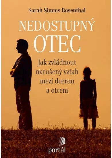 Nedostupný otec - Jak zvládnout narušený vztah mezi dcerou a otcem