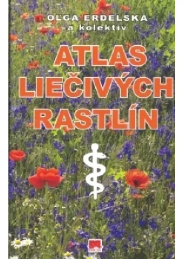 Oľga Erdelská a kol. - Atlas liečivých rastlín