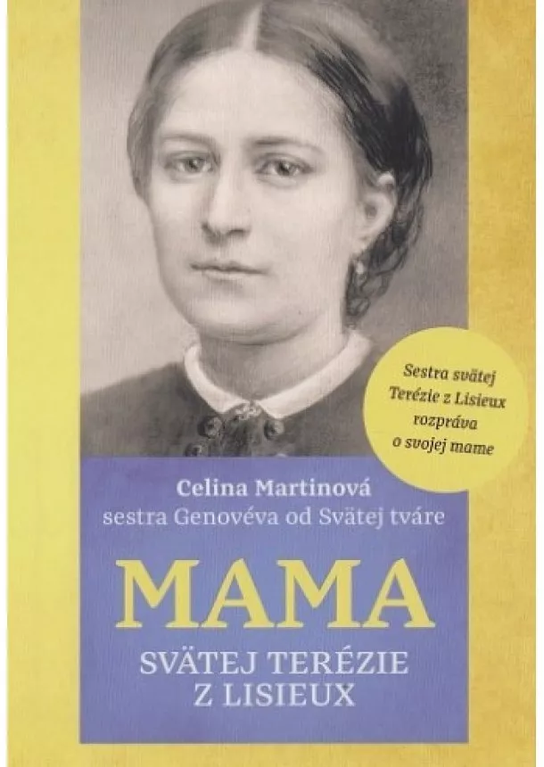 Celina Martinová - Mama svätej Terézie z Lisieux - Sestra Terézie z Lisieux rozpráva o svojej mame