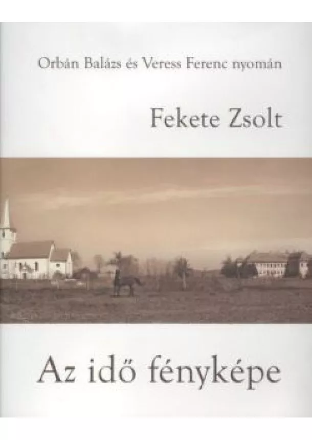 FEKETE ZSOLT - AZ IDŐ FÉNYKÉPE