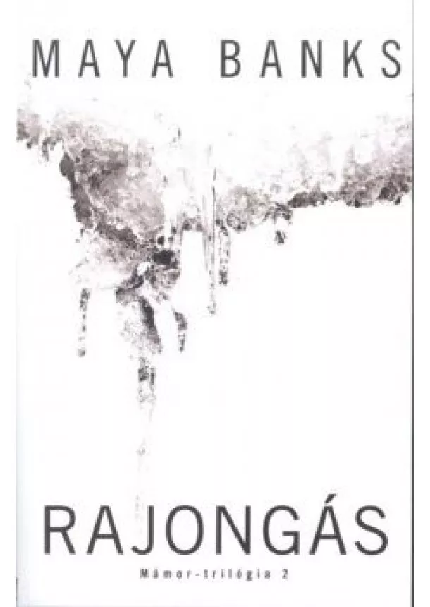 Maya Banks - Rajongás /Mámor-trilógia 2.