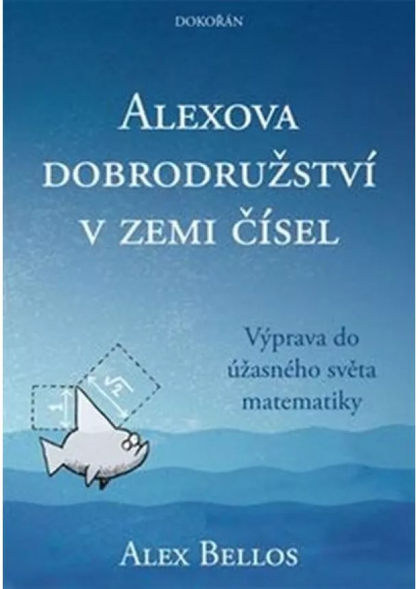 Alex Bellos - Alexova dobrodružství v zemi čísel - Výprava do úžasného světa matematiky