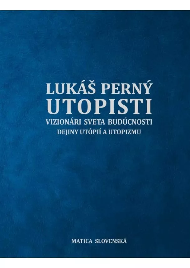 Lukáš Perný - Utopisti. Vizionári sveta budúcnosti. Dejiny utopizmu a utópií