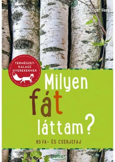 Milyen fát láttam? - 85 fa- és cserjefaj - Természetkalauz gyerekeknek