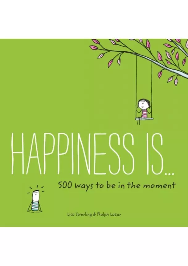 Lisa Swerling, Ralph Lazar - Happiness Is... 500 Ways to Be in the Moment