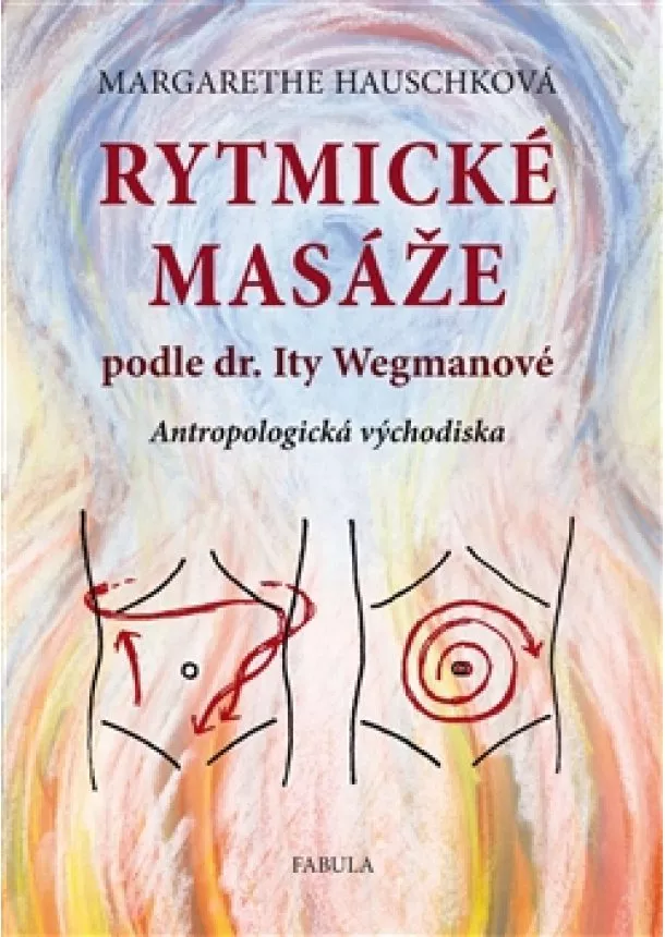 Margarethe Hauschková - Rytmické masáže podle dr. Ity Wegmanové