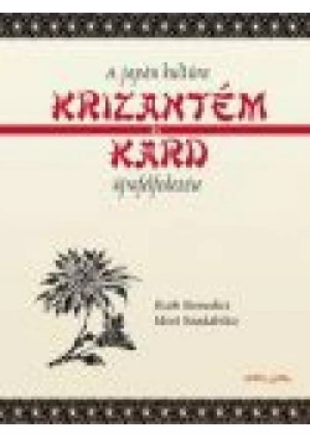 Mori Szadahiko - KRIZANTÉM ÉS KARD /A JAPÁN KULTÚRA ÚJRAFELFEDEZÉSE