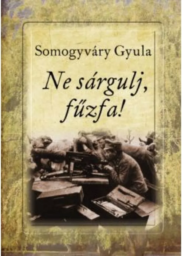 SOMOGYVÁRY GYULA - NE SÁRGULJ FŰZFA