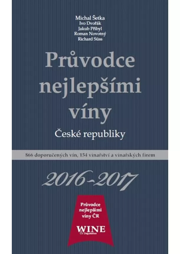 Ivo Dvořák, Roman Novotný, Jakub Přibyl - Průvodce nejlepšími víny České republiky 2016/2017