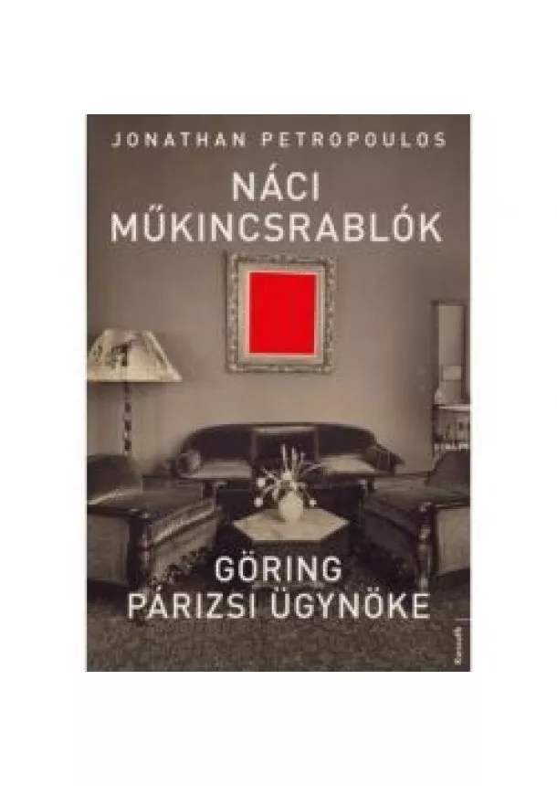 Jonathan Petropoulos - Náci műkincsrablók - Göring párizsi ügynöke