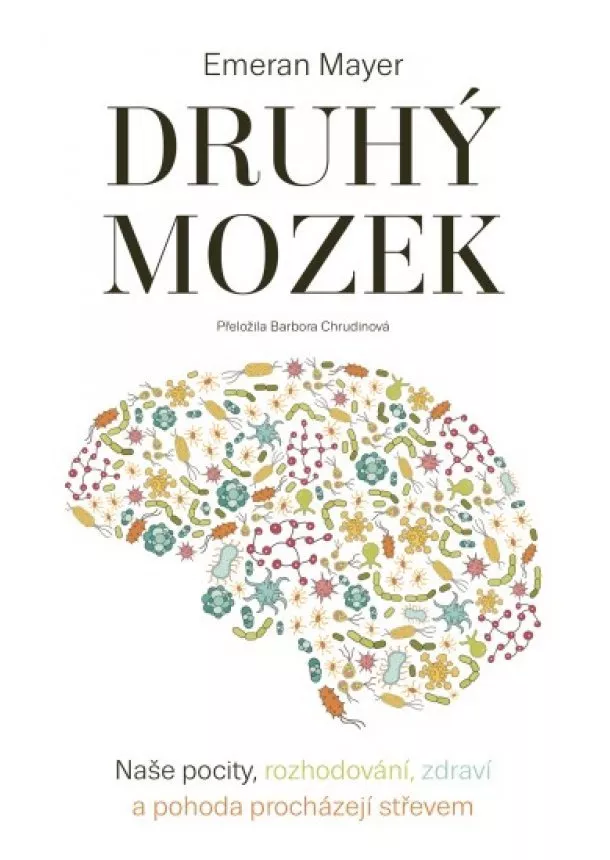 Emeran Mayer - Druhý mozek - Naše pocity, rozhodování, zdraví a pohoda procházejí střevem