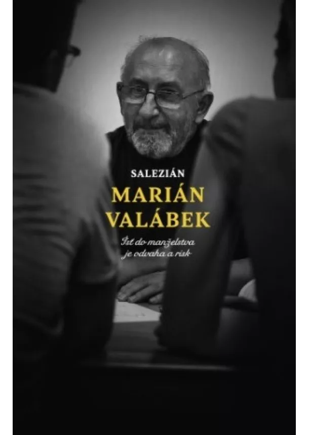 Marián Valábek - Salezián Marián Valábek - Ísť do manželstva je odvaha a risk