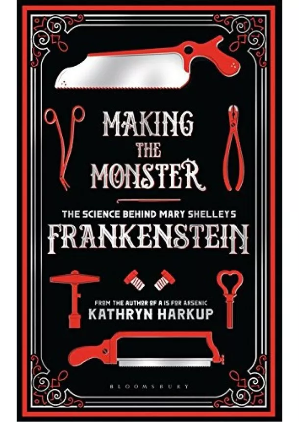 Kathryn Harkup - Making the Monster