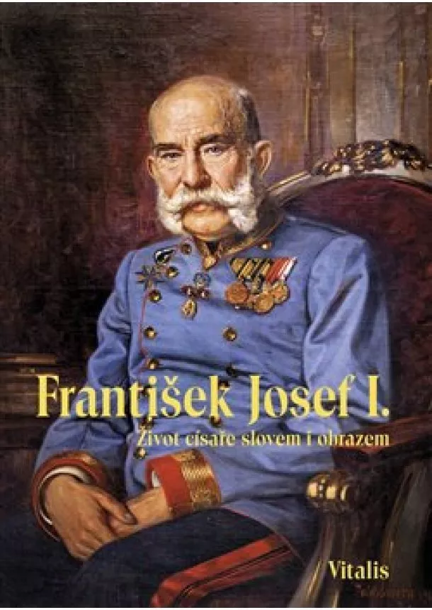 Juliana Weitlaner - František Josef I. - Život císaře slovem i obrazem