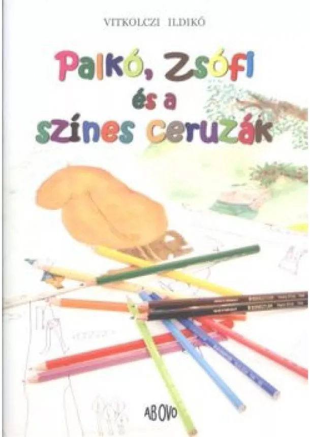 Vitkolczi Ildikó - PALKÓ, ZSÓFI ÉS A SZÍNES CERUZÁK