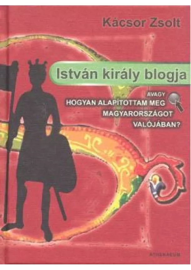 Kácsor Zsolt - ISTVÁN KIRÁLY BLOGJA /AVAGY HOGYAN ALAPÍTOTTAM MEG MAGYARORSZÁGOT VALÓJÁBAN?