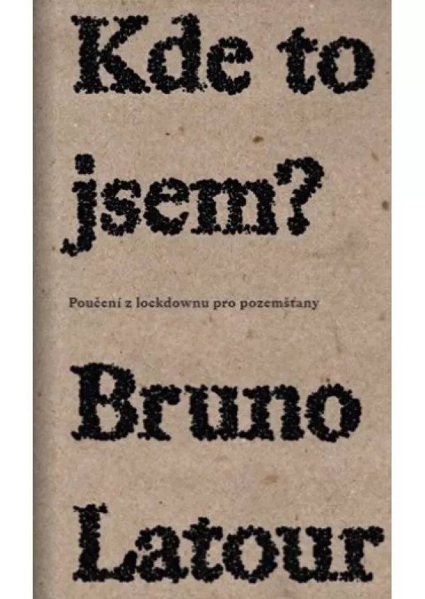 Bruno Latour  - Kde to jsem? - Poučení z lockdownu pro pozemšťany