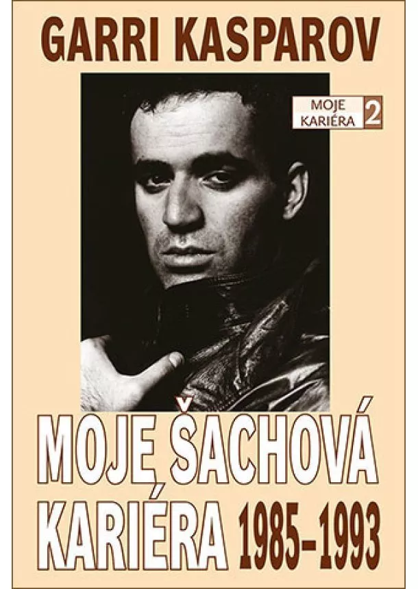 Garri Kasparov - Moje šachová kariéra 2: 1985-1993