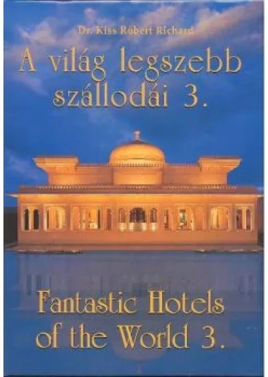 A VILÁG LEGSZEBB SZÁLLODÁI 3. /FANTASTIC HOTELS OF THE WORLD 3.