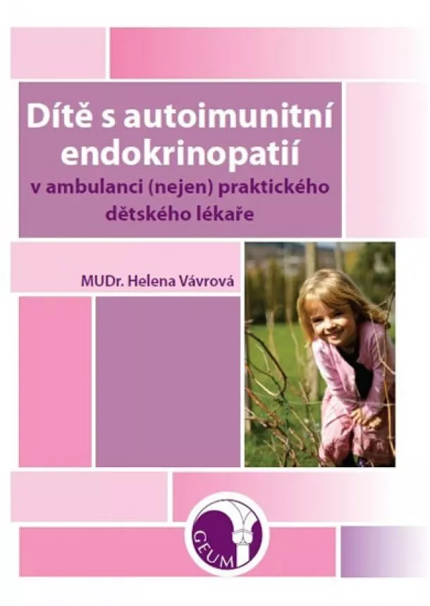 Helena Vávrová - Dítě s autoimunitní endokrinopatií v ambulanci (nejen) praktického dětského lékaře