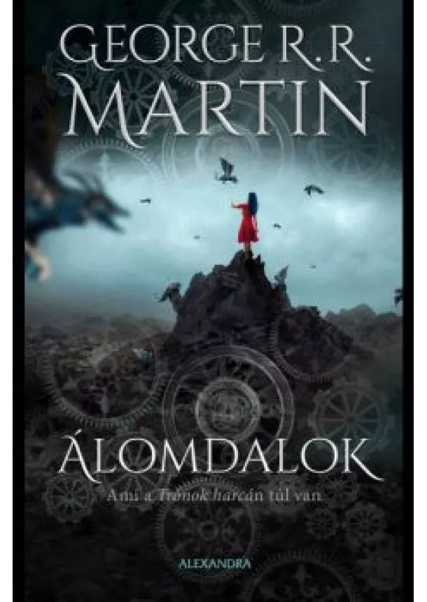 George R. R. Martin - Álomdalok 2. kötet - Ami a Trónok harcán túl van