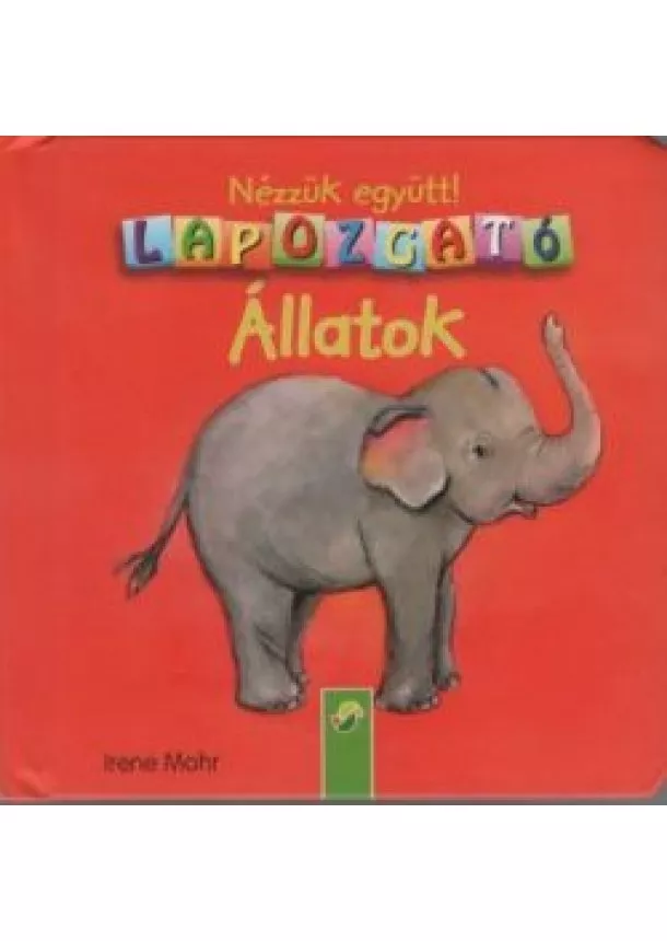 Irene Mohr - Nézzük együtt! Lapozgató - Állatok