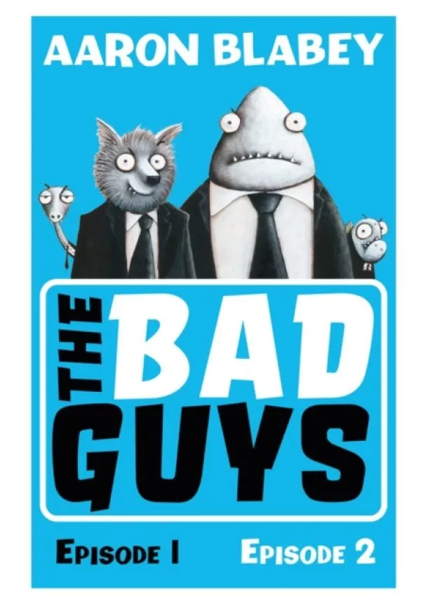 Aaron Blabey - The Bad Guys:Episodes 1 and 2