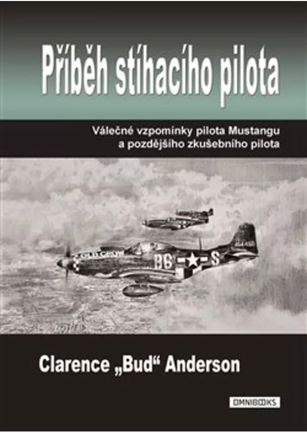 Clarence Anderson  - Příběh stíhacího pilota - Válečné vzpomínky pilota Mustangu a pozdějšího zkušebního pilota