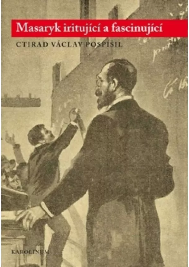 Ctirad Václav Pospíšil - Masaryk iritující a fascinující