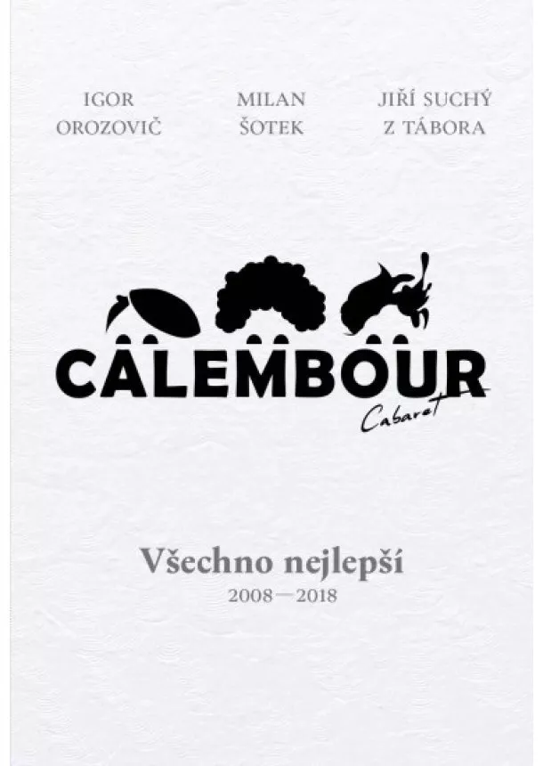 Igor Orozovič, Jiří Suchý, Milan Šotek - Cabaret Calembour - Všechno nejlepší 2008-2018